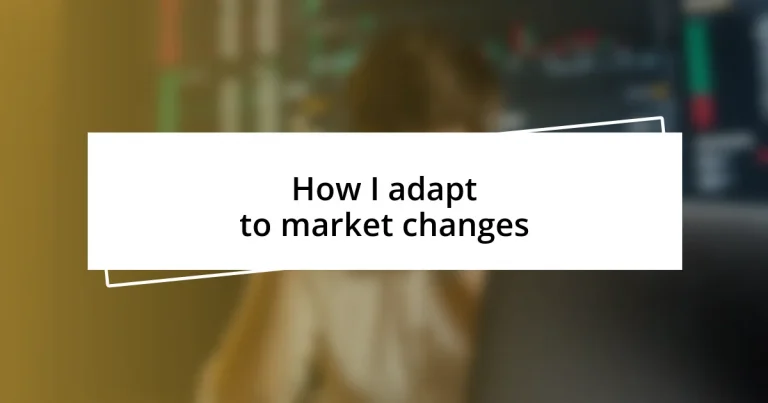 How I adapt to market changes