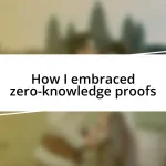 How I embraced zero-knowledge proofs