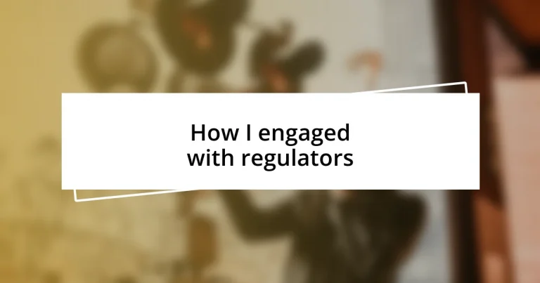 How I engaged with regulators