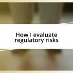 How I evaluate regulatory risks