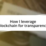 How I leverage blockchain for transparency