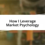 How I Leverage Market Psychology