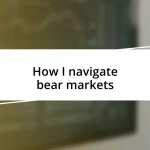 How I navigate bear markets