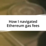 How I navigated Ethereum gas fees