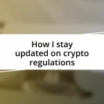 How I stay updated on crypto regulations