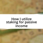 How I utilize staking for passive income