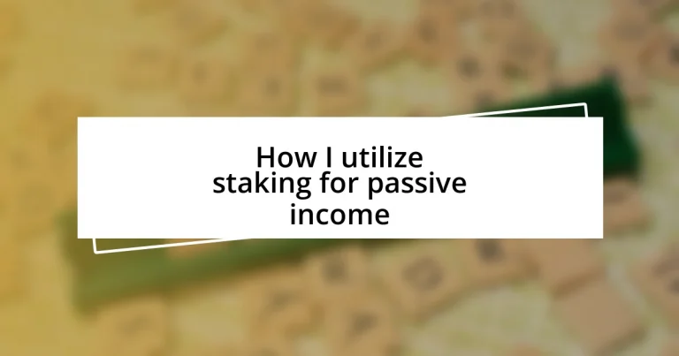 How I utilize staking for passive income