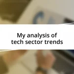 My analysis of tech sector trends