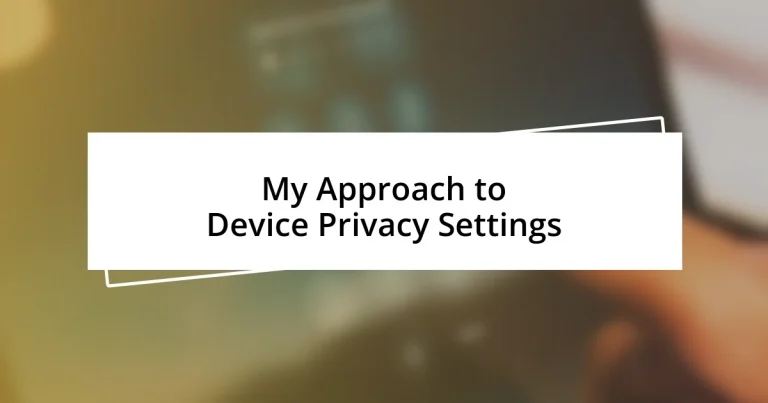 My Approach to Device Privacy Settings