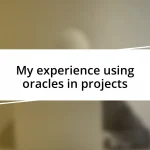 My experience using oracles in projects