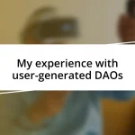 My experience with user-generated DAOs