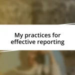 My practices for effective reporting