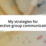 My strategies for effective group communication