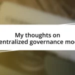 My thoughts on decentralized governance models