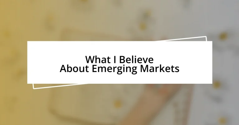 What I Believe About Emerging Markets