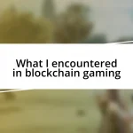 What I encountered in blockchain gaming