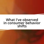 What I’ve observed in consumer behavior shifts