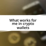 What works for me in crypto wallets