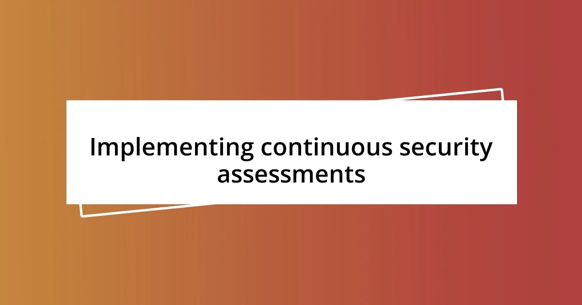 Implementing continuous security assessments