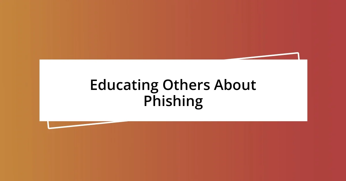 Educating Others About Phishing