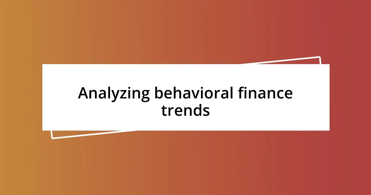 Analyzing behavioral finance trends