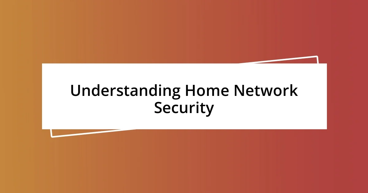 Understanding Home Network Security