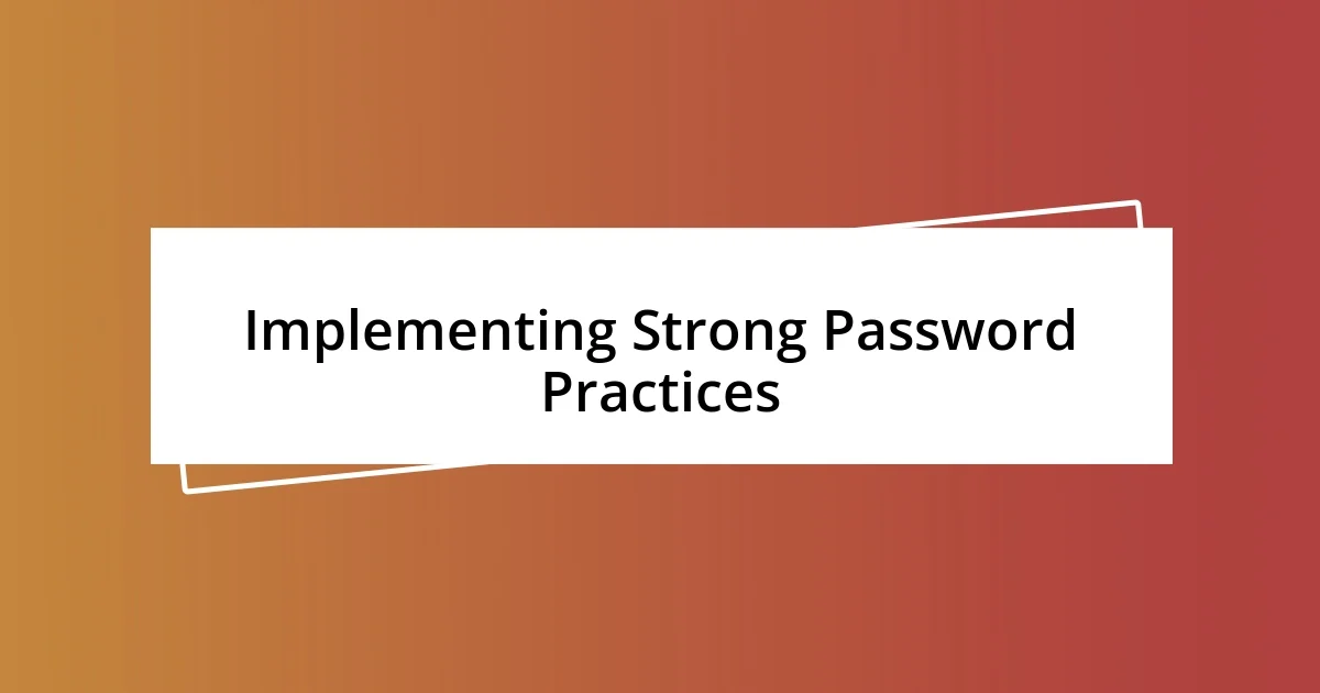 Implementing Strong Password Practices