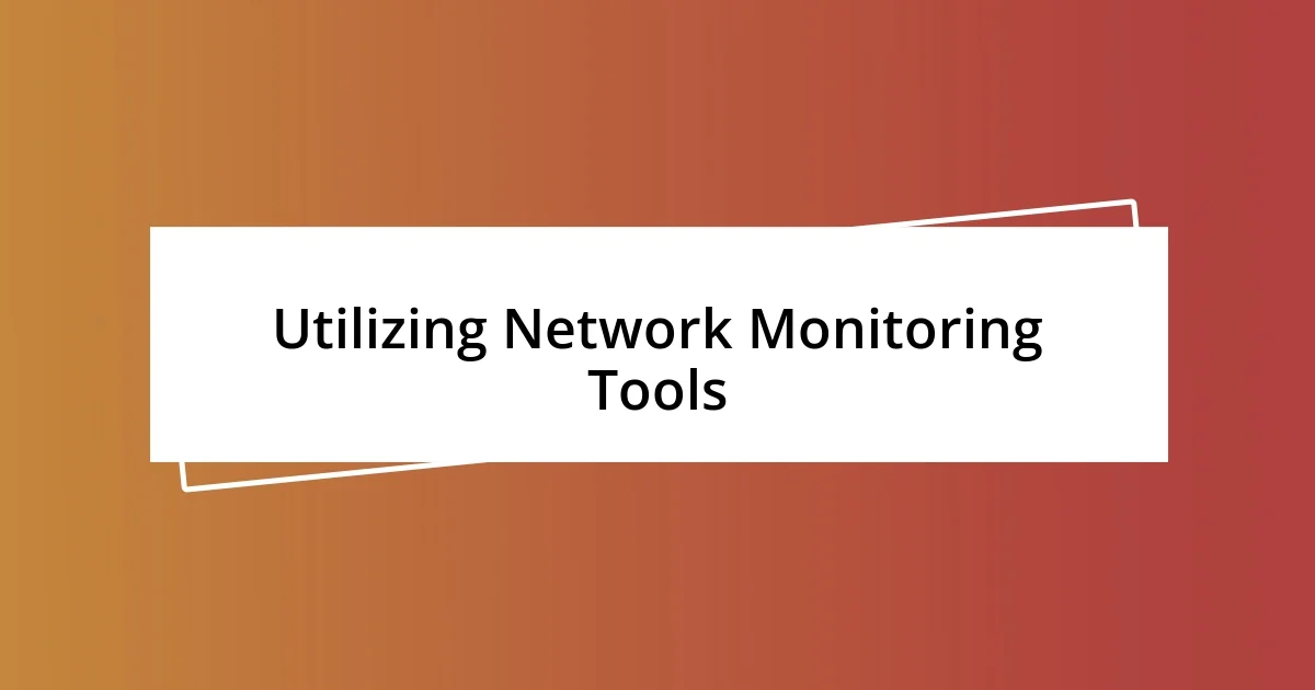 Utilizing Network Monitoring Tools