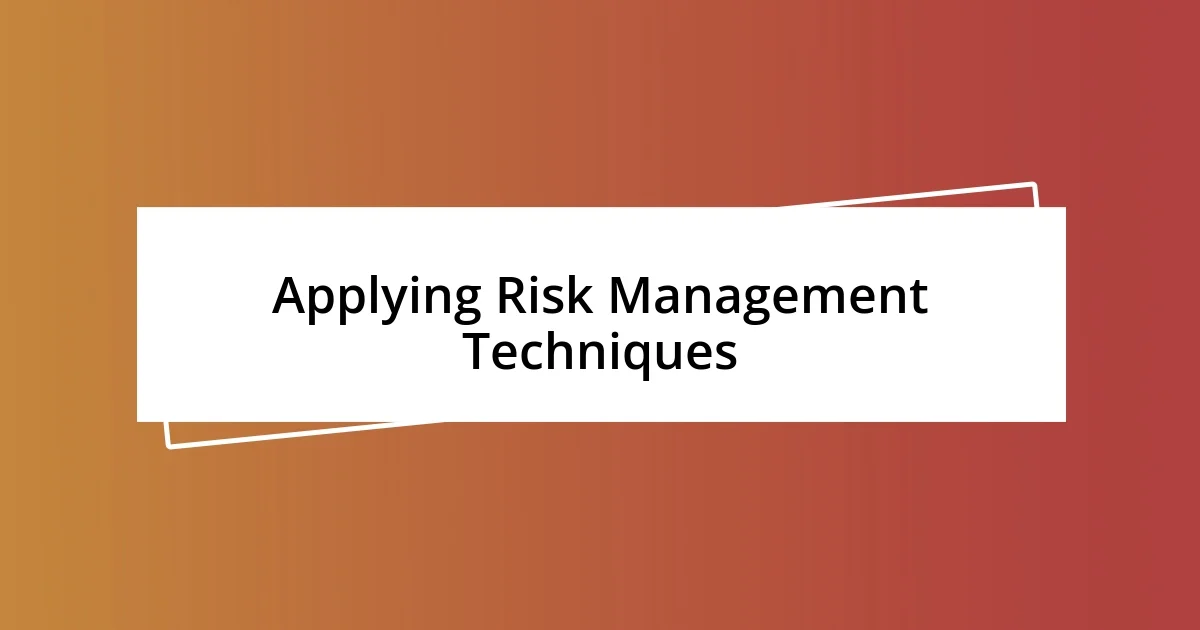 Applying Risk Management Techniques