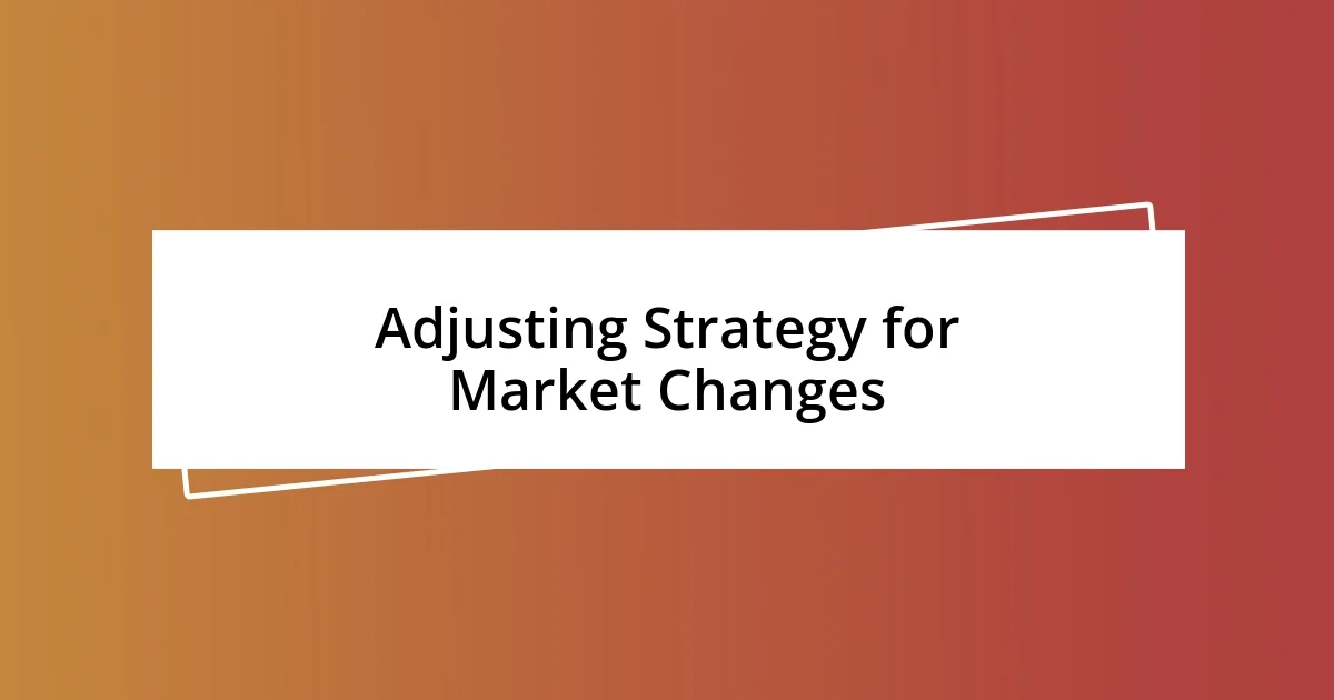 Adjusting Strategy for Market Changes