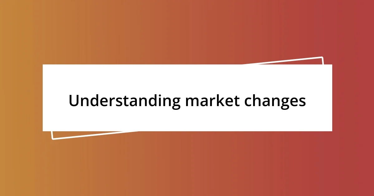 Understanding market changes