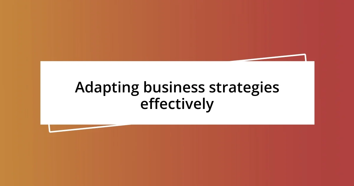 Adapting business strategies effectively