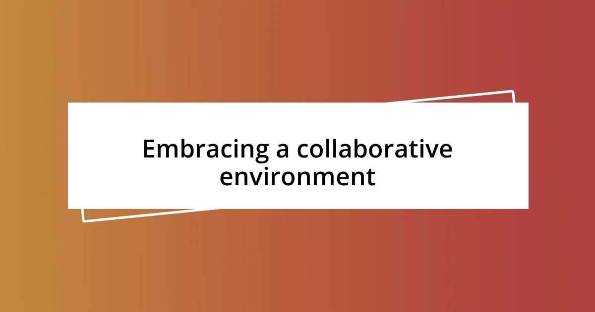 Embracing a collaborative environment