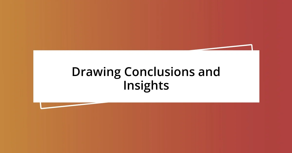 Drawing Conclusions and Insights