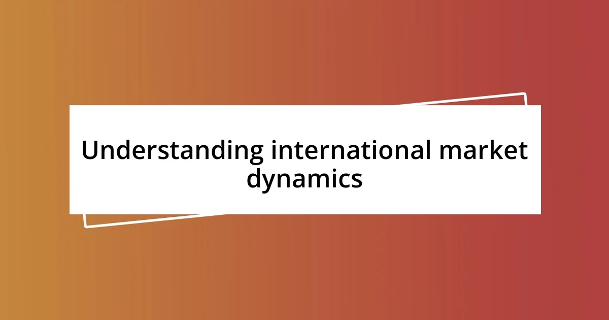 Understanding international market dynamics