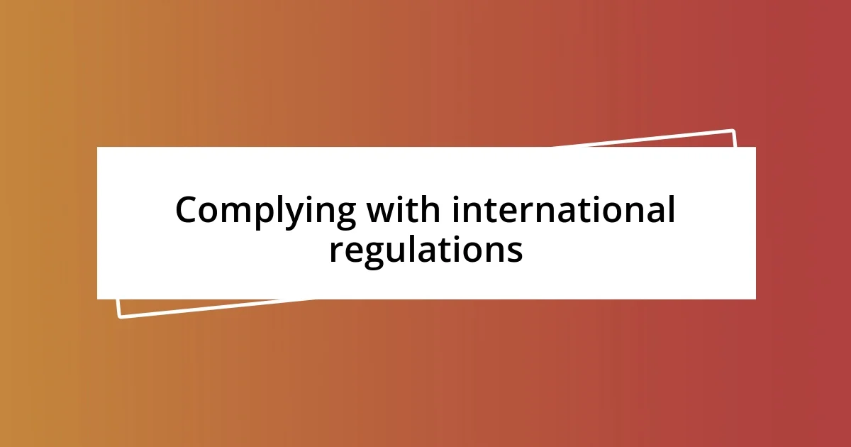 Complying with international regulations