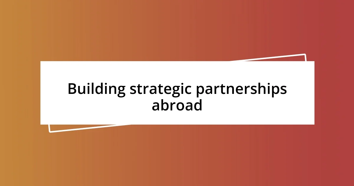 Building strategic partnerships abroad