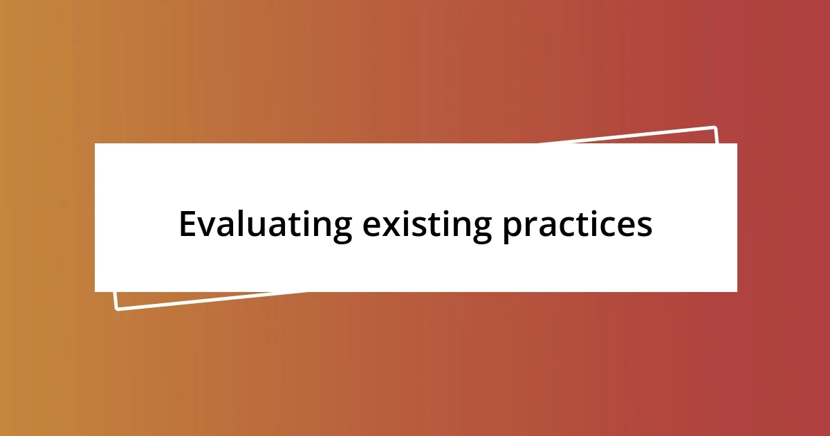 Evaluating existing practices