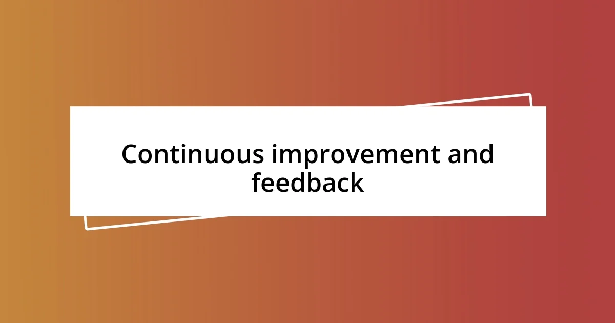 Continuous improvement and feedback