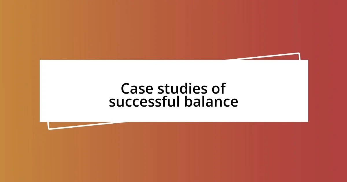 Case studies of successful balance