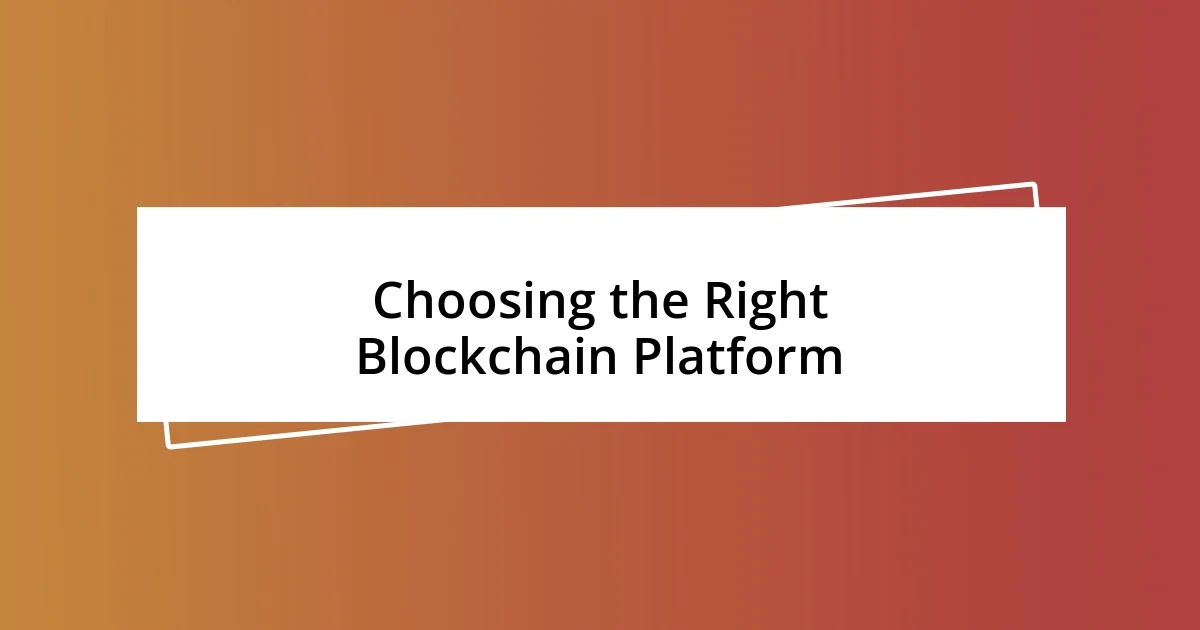 Choosing the Right Blockchain Platform