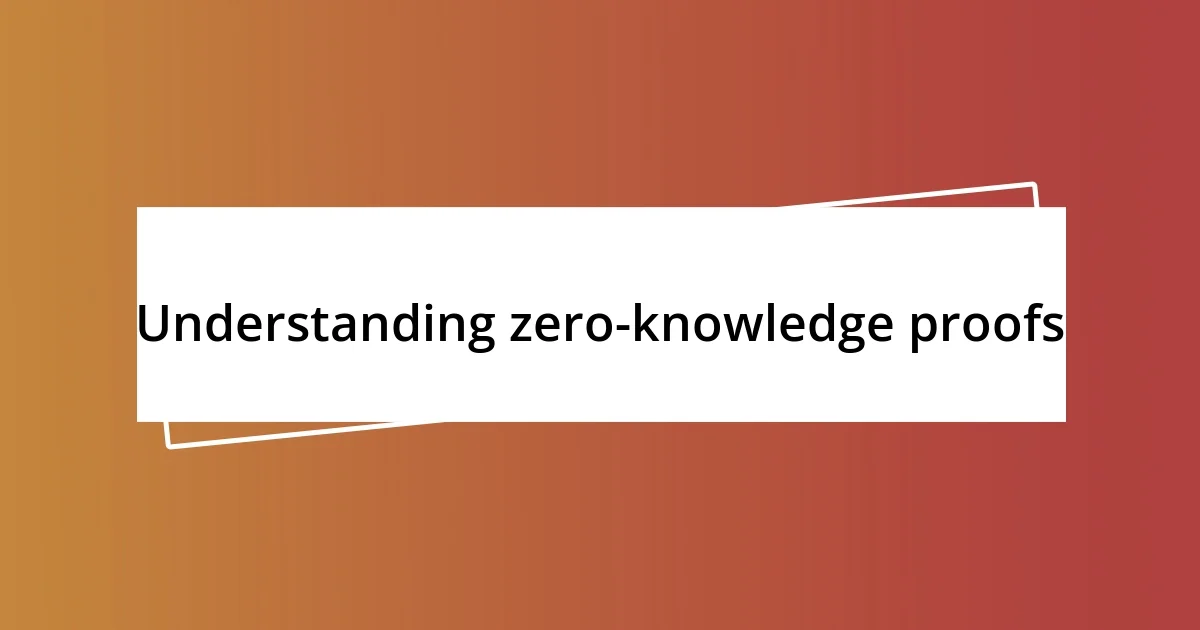 Understanding zero-knowledge proofs