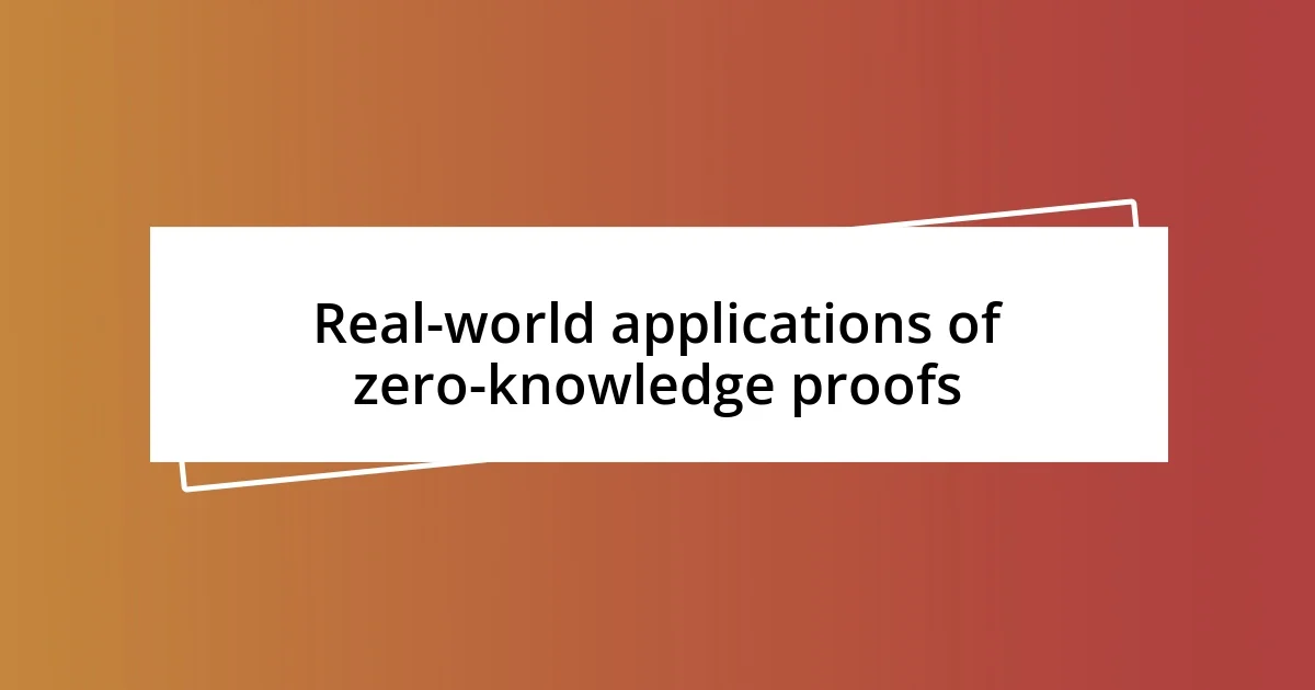 Real-world applications of zero-knowledge proofs