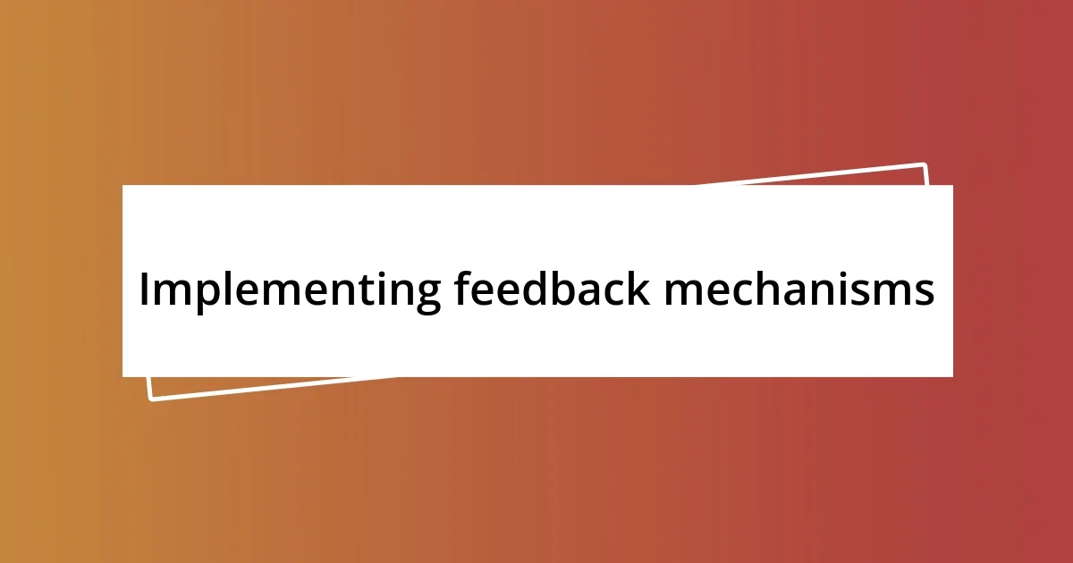 Implementing feedback mechanisms