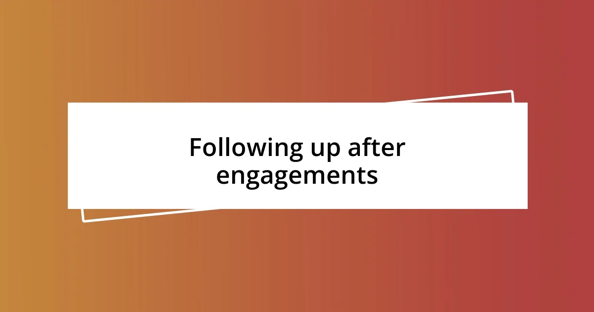 Following up after engagements