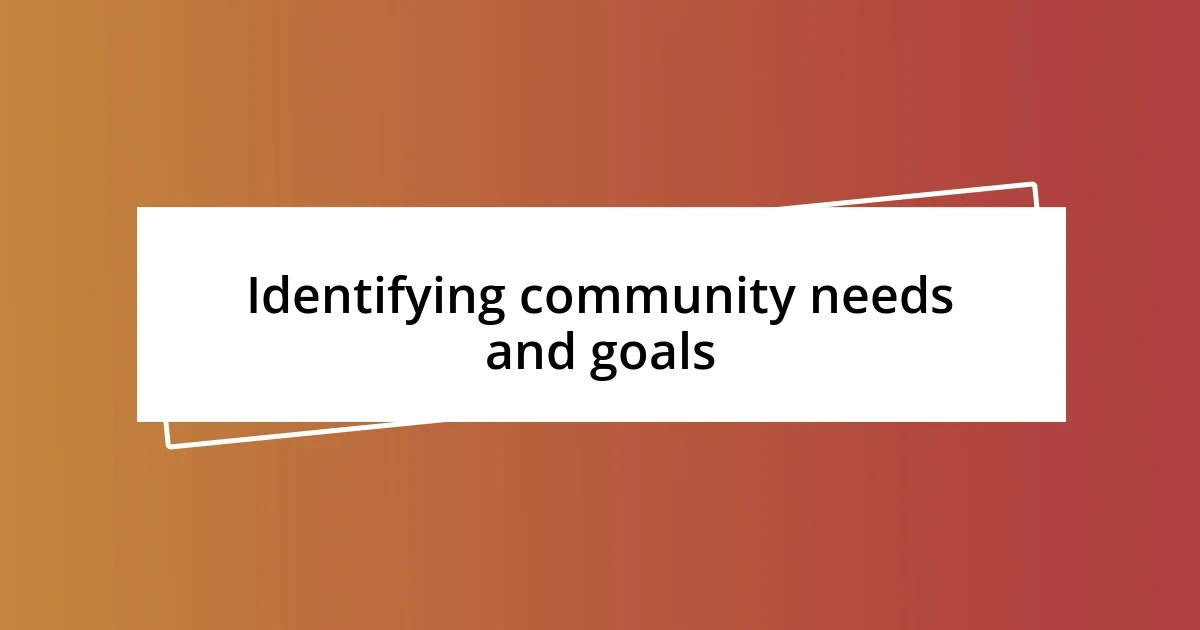 Identifying community needs and goals