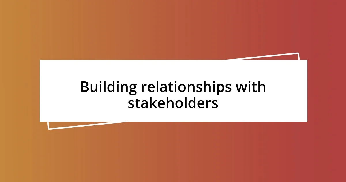 Building relationships with stakeholders