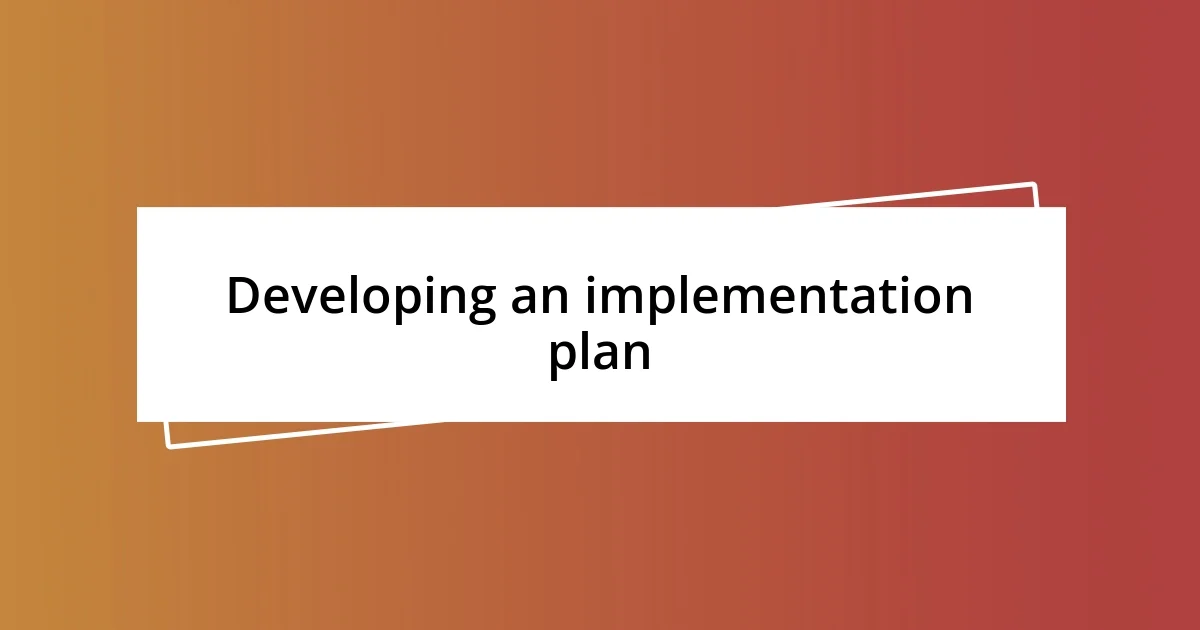 Developing an implementation plan