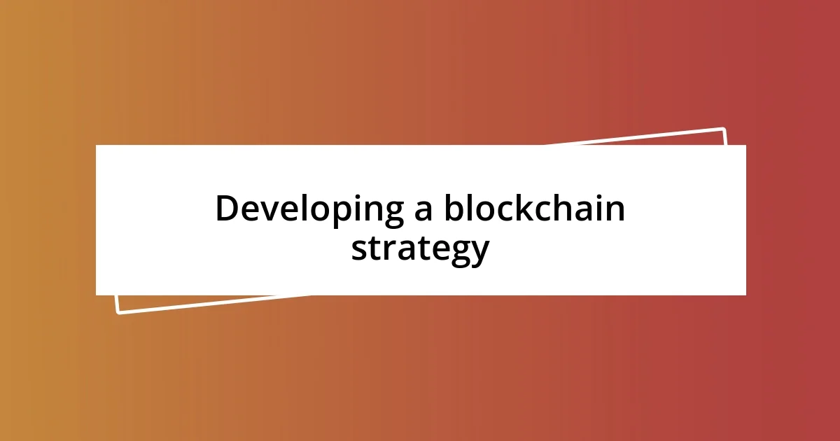 Developing a blockchain strategy