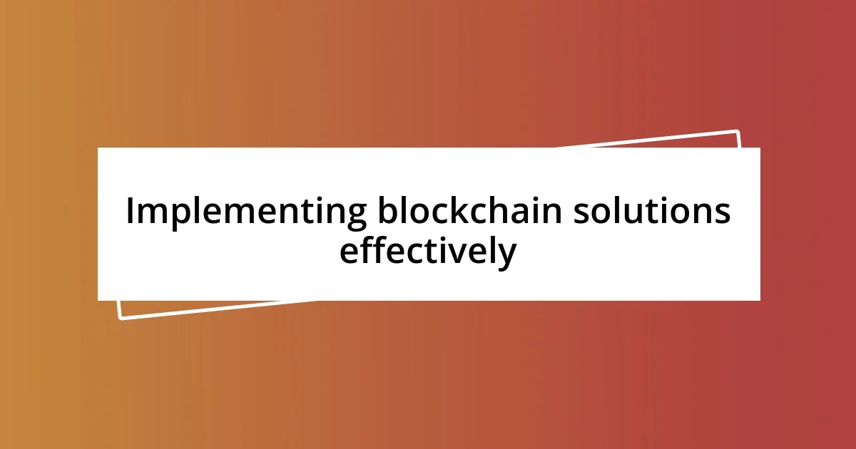 Implementing blockchain solutions effectively